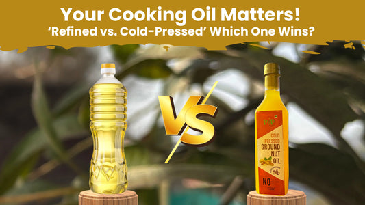 Your Cooking Oil Matters! Refined vs. Cold-Pressed – Which One Wins?